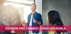 Gestión del Cambio Empresarial: Claves para una Transición Exitosa